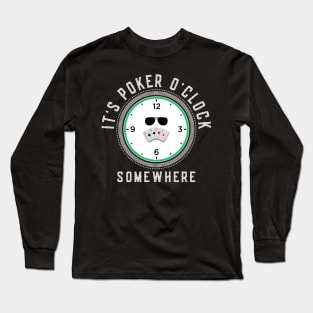 It's Poker O'clock somewhere Long Sleeve T-Shirt